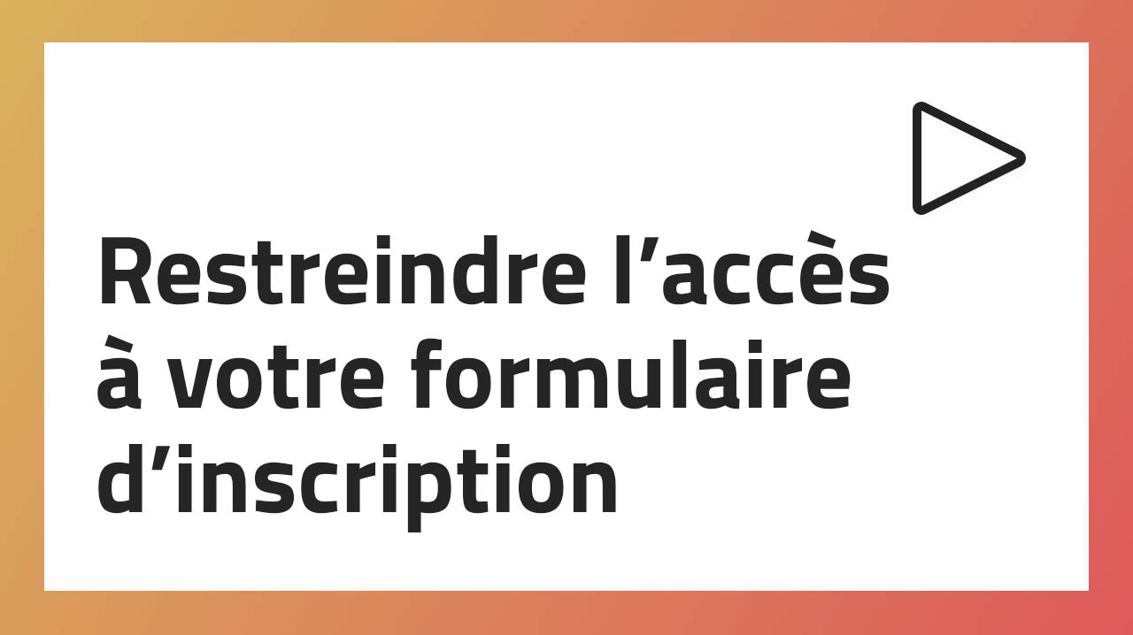 Restreindre l’accès à votre formulaire d’inscription